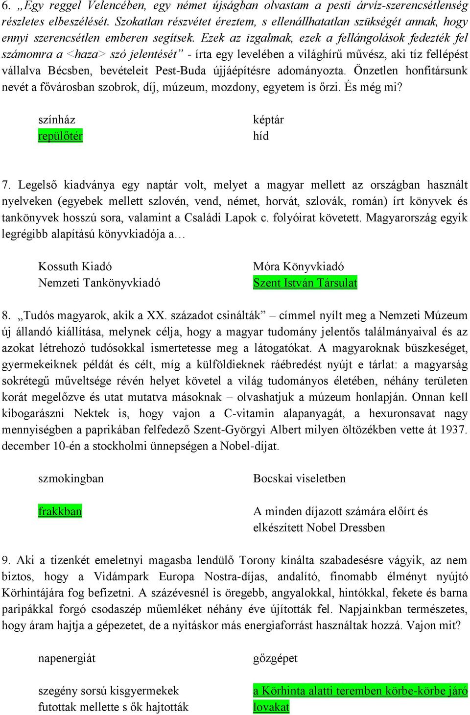 Ezek az izgalmak, ezek a fellángolások fedezték fel számomra a <haza> szó jelentését - írta egy levelében a világhírű művész, aki tíz fellépést vállalva Bécsben, bevételeit Pest-Buda újjáépítésre