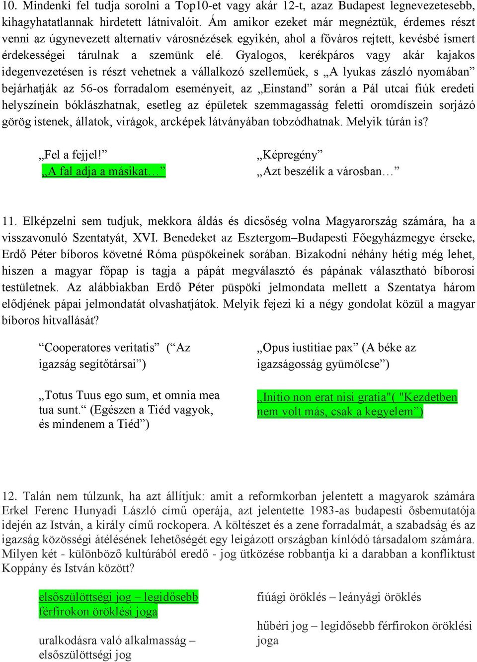 Gyalogos, kerékpáros vagy akár kajakos idegenvezetésen is részt vehetnek a vállalkozó szelleműek, s A lyukas zászló nyomában bejárhatják az 56-os forradalom eseményeit, az Einstand során a Pál utcai