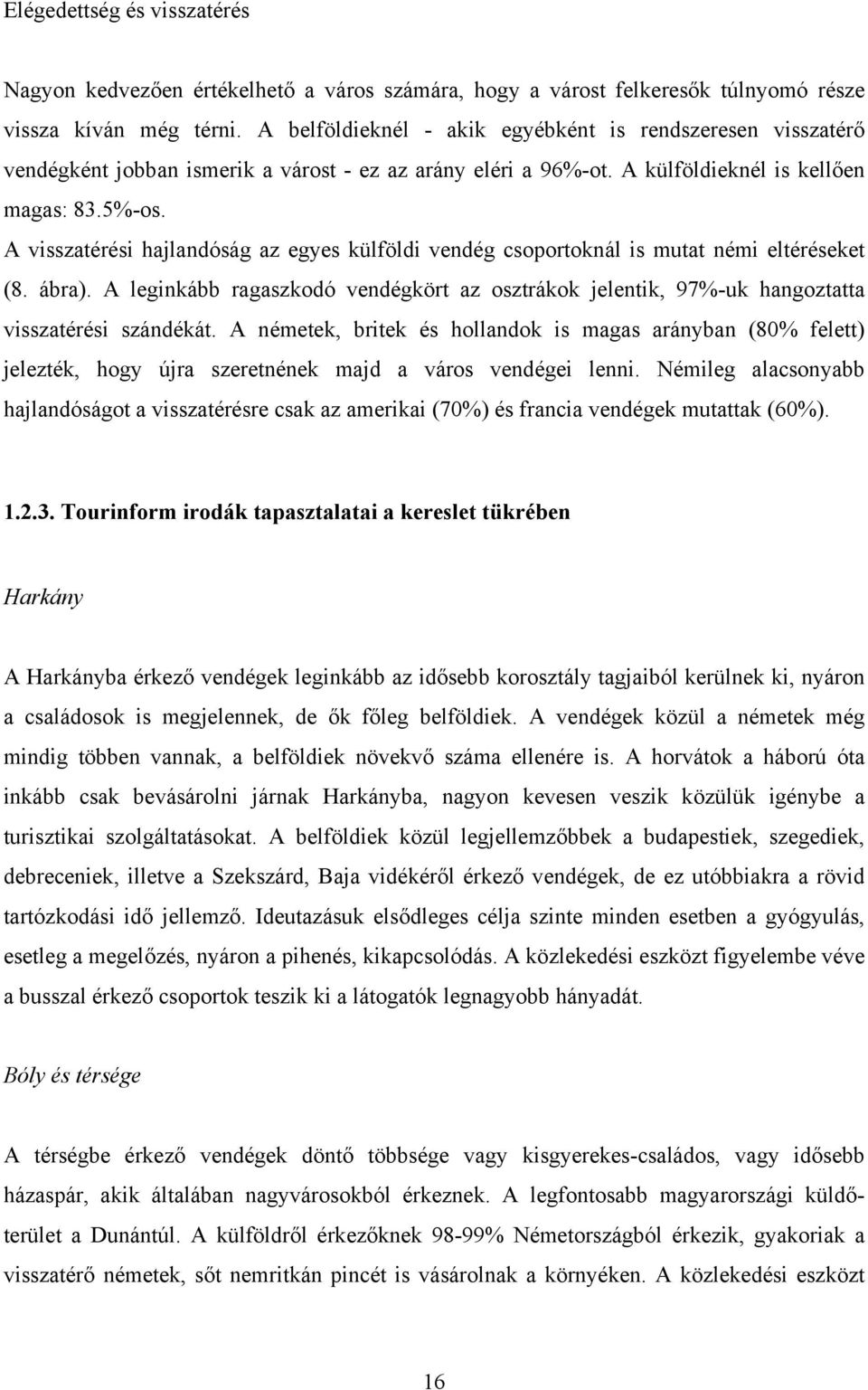 A visszatérési hajlandóság az egyes külföldi vendég csoportoknál is mutat némi eltéréseket (8. ábra).