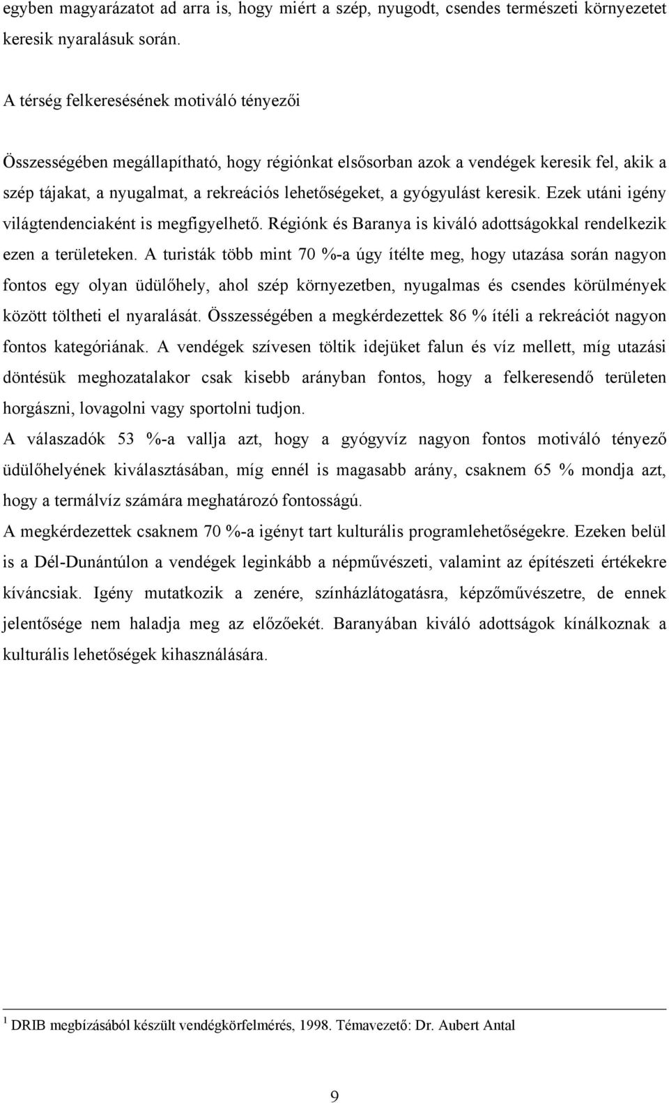 gyógyulást keresik. Ezek utáni igény világtendenciaként is megfigyelhető. Régiónk és Baranya is kiváló adottságokkal rendelkezik ezen a területeken.