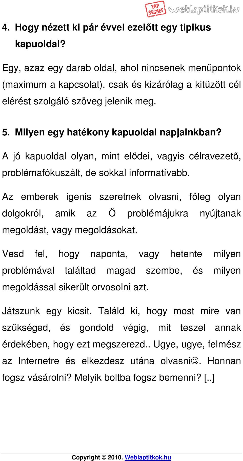 A jó kapuoldal olyan, mint elődei, vagyis célravezető, problémafókuszált, de sokkal informatívabb.