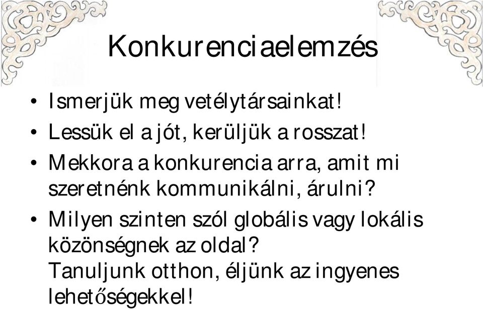 Mekkora a konkurencia arra, amit mi szeretnénk kommunikálni, árulni?