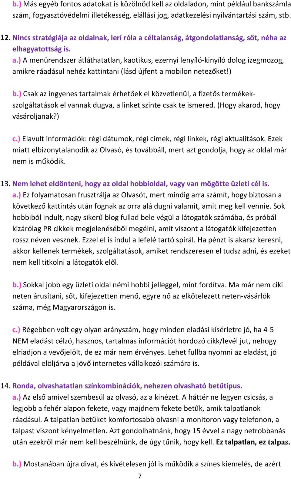 ) b.) Csak az ingyenes tartalmak érhetőek el közvetlenül, a fizetős termékekszolgáltatások el vannak dugva, a linket szinte csak te ismered. (Hogy akarod, hogy vásároljanak?) c.