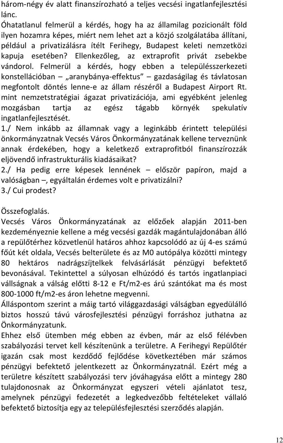 nemzetközi kapuja esetében? Ellenkezőleg, az extraprofit privát zsebekbe vándorol.