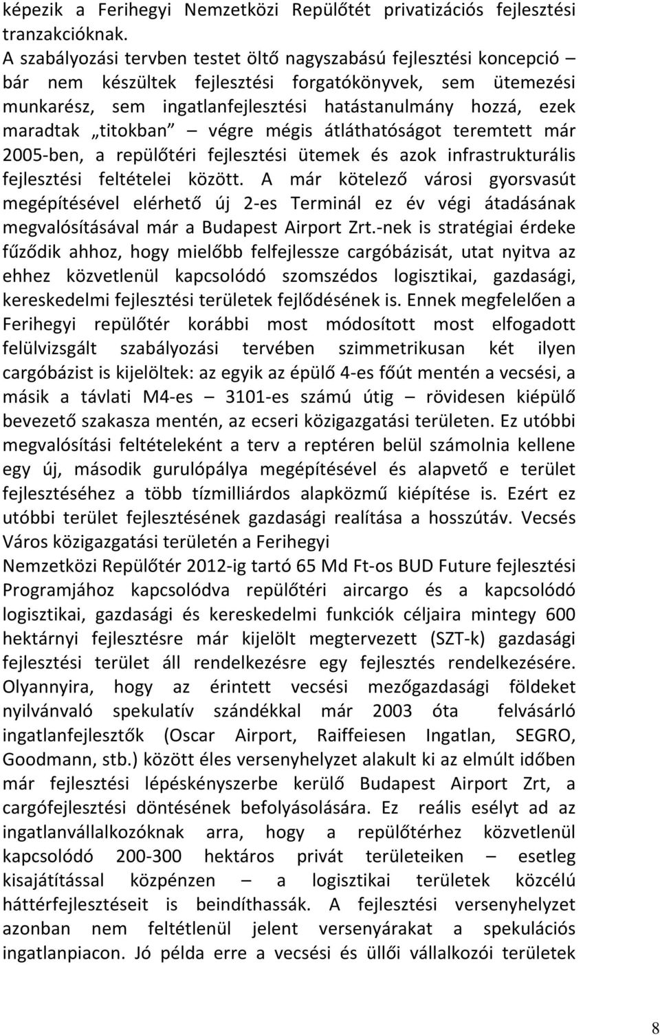 titokban végre mégis átláthatóságot teremtett már 2005-ben, a repülőtéri fejlesztési ütemek és azok infrastrukturális fejlesztési feltételei között.