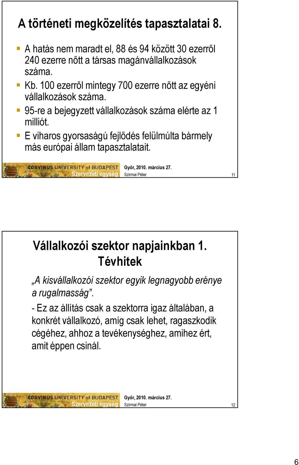 E viharos gyorsaságú fejlődés felülmúlta bármely más európai állam tapasztalatait. 11 Vállalkozói szektor napjainkban 1.