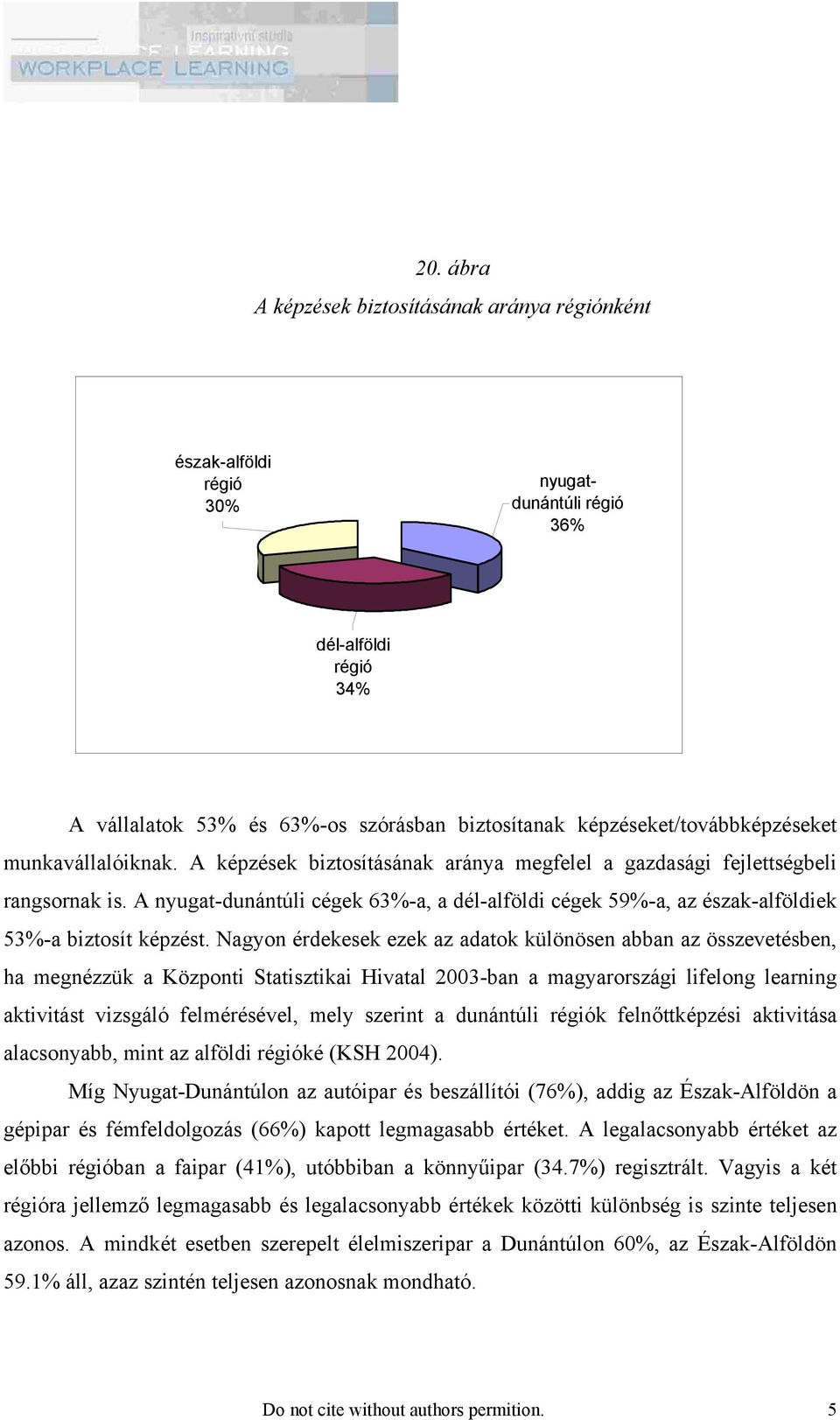 A nyugat-dunántúli cégek 63%-a, a dél-alföldi cégek 59%-a, az észak-alföldiek 53%-a biztosít képzést.