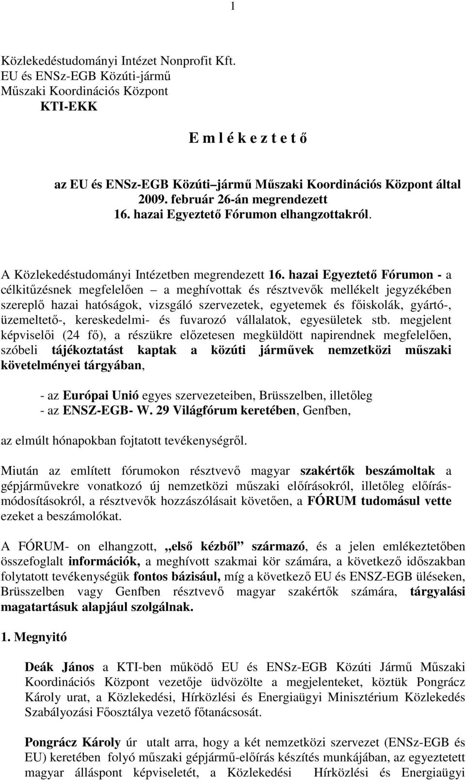 hazai Egyeztetı Fórumon elhangzottakról. A Közlekedéstudományi Intézetben megrendezett 16.