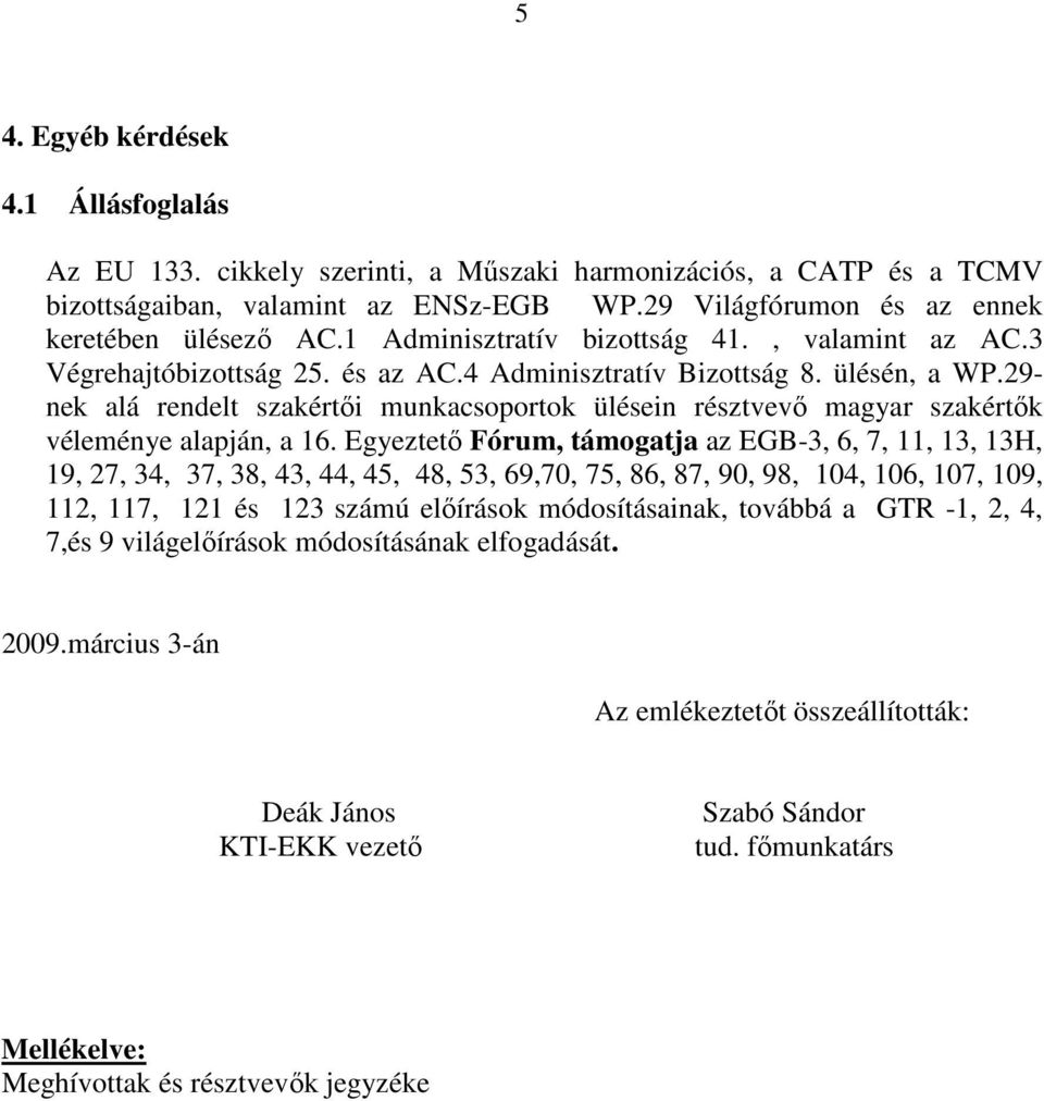 29- nek alá rendelt szakértıi munkacsoportok ülésein résztvevı magyar szakértık véleménye alapján, a 16.