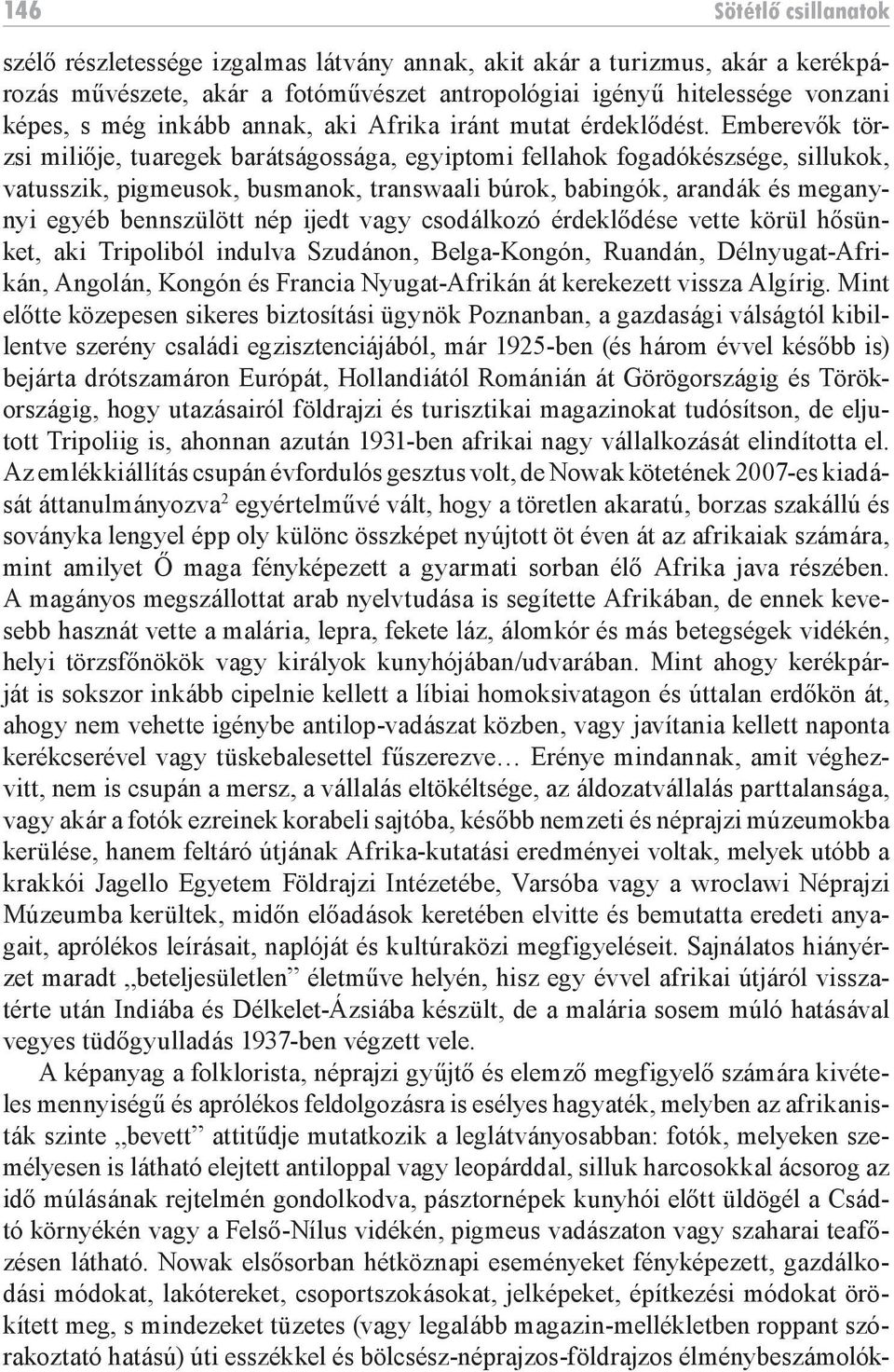 Emberevők törzsi miliője, tuaregek barátságossága, egyiptomi fellahok fogadókészsége, sillukok, vatusszik, pigmeusok, busmanok, transwaali búrok, babingók, arandák és meganynyi egyéb bennszülött nép