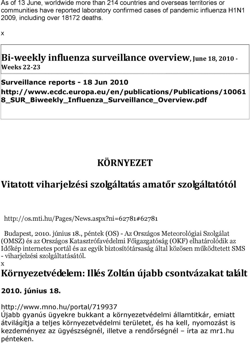 eu/en/publications/publications/10061 8_SUR_Biweekly_Influenza_Surveillance_Overview.pdf KÖRNYEZET Vitatott viharjelzési szolgáltatás amatőr szolgáltatótól http://os.mti.hu/pages/news.asp?