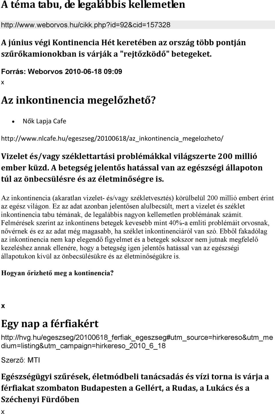 Nők Lapja Cafe http://www.nlcafe.hu/egeszseg/20100618/az_inkontinencia_megelozheto/ Vizelet és/vagy széklettartási problémákkal világszerte 200 millió ember küzd.