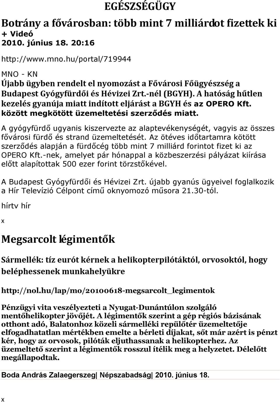 A hatóság hűtlen kezelés gyanúja miatt indított eljárást a BGYH és az OPERO Kft. között megkötött üzemeltetési szerződés miatt.