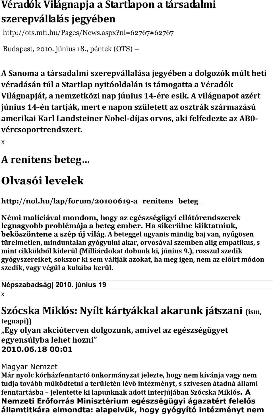 A világnapot azért június 14 én tartják, mert e napon született az osztrák származású amerikai Karl Landsteiner Nobel díjas orvos, aki felfedezte az AB0 vércsoportrendszert.