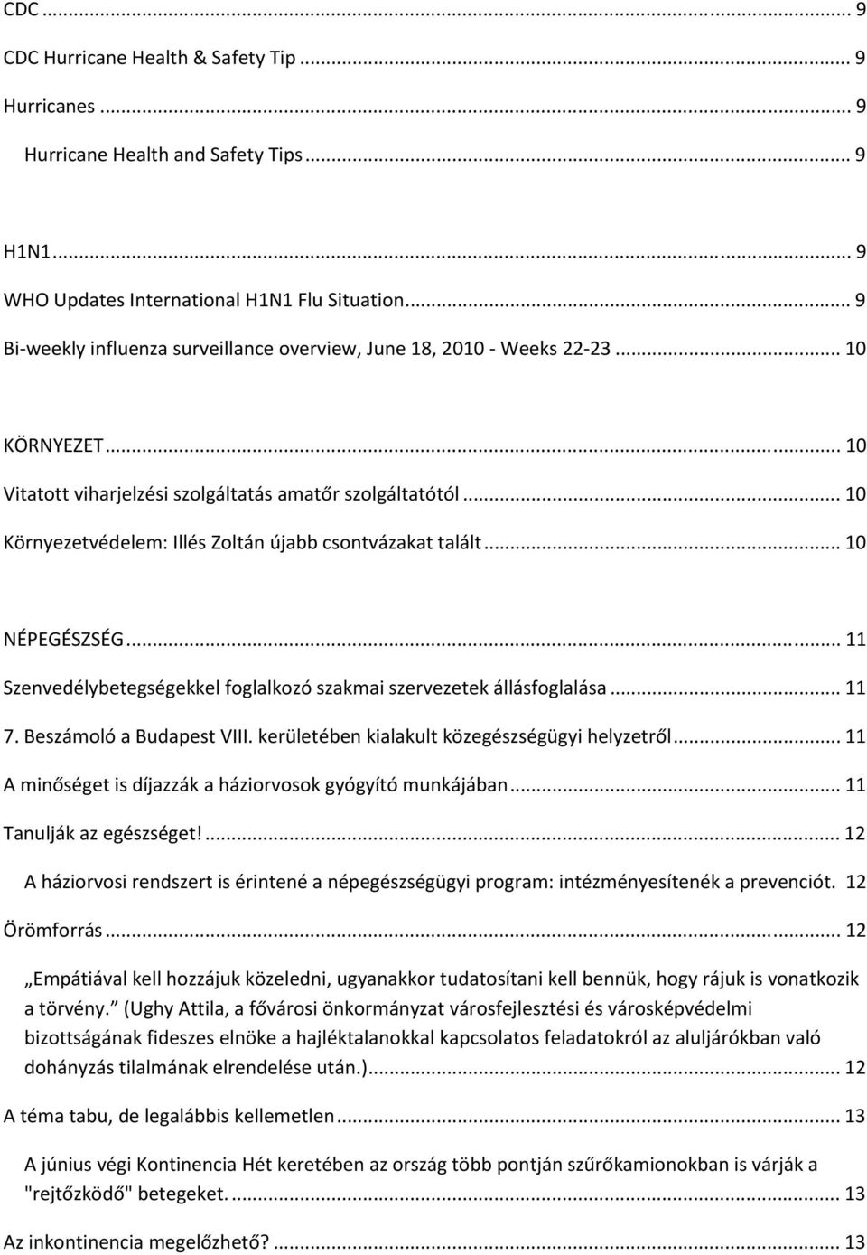 .. 10 Környezetvédelem: Illés Zoltán újabb csontvázakat talált... 10 NÉPEGÉSZSÉG... 11 Szenvedélybetegségekkel foglalkozó szakmai szervezetek állásfoglalása... 11 7. Beszámoló a Budapest VIII.