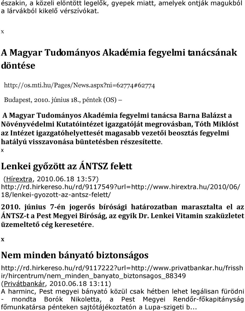 , péntek (OS) A Magyar Tudományos Akadémia fegyelmi tanácsa Barna Balázst a Növényvédelmi Kutatóintézet igazgatóját megrovásban, Tóth Miklóst az Intézet igazgatóhelyettesét magasabb vezetői beosztás