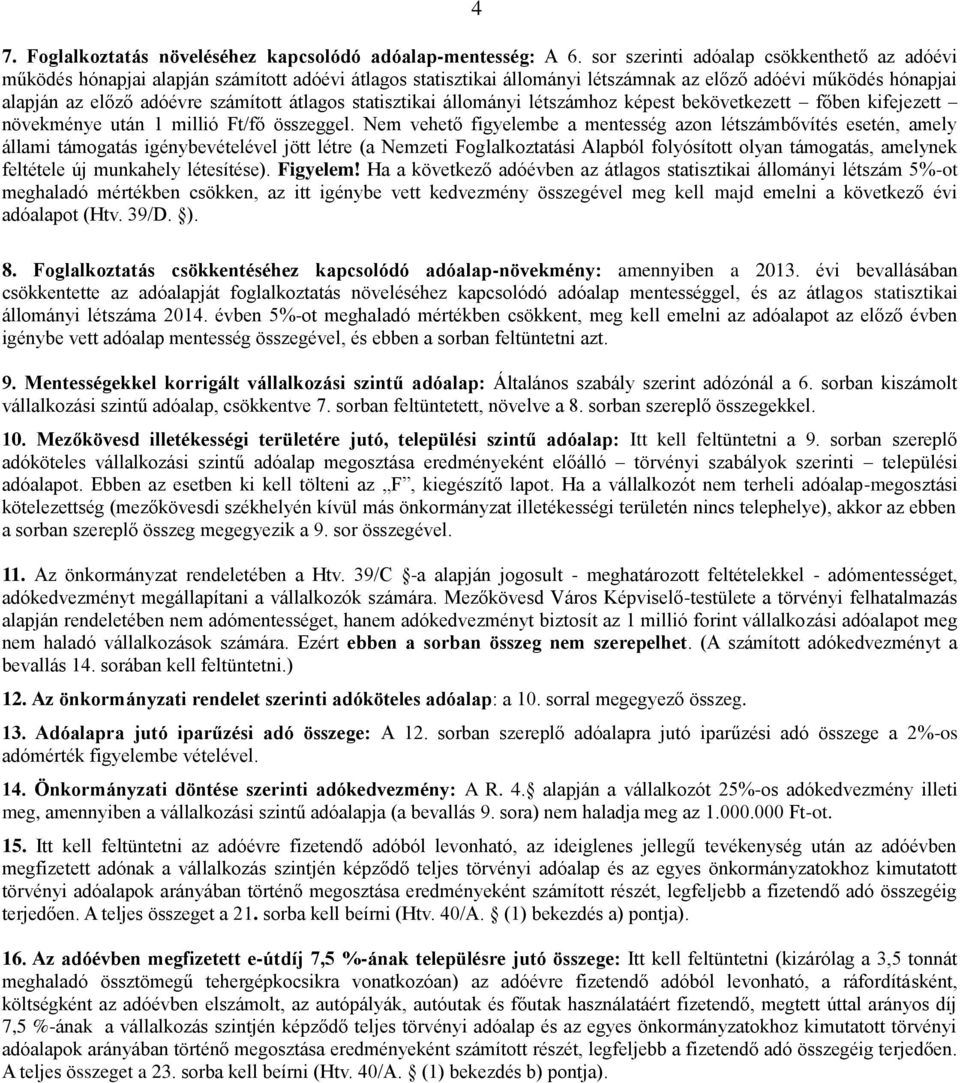 átlagos statisztikai állományi létszámhoz képest bekövetkezett főben kifejezett növekménye után 1 millió Ft/fő összeggel.