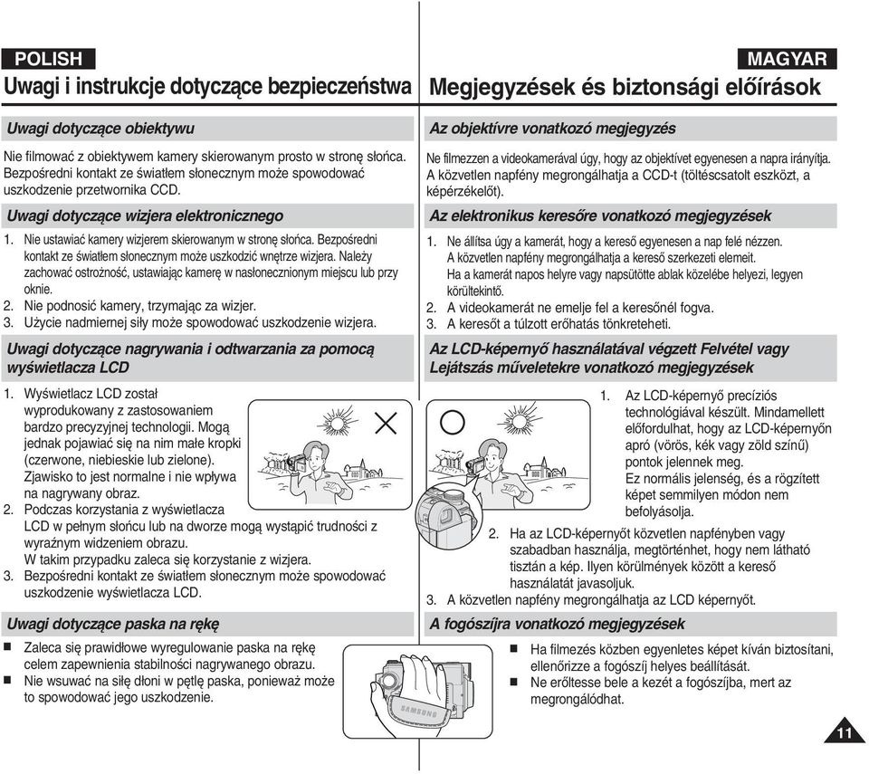 BezpoÊredni kontakt ze Êwiat em s onecznym mo e uszkodziç wn trze wizjera. Nale y zachowaç ostro noêç, ustawiajàc kamer w nas onecznionym miejscu lub przy oknie. 2.