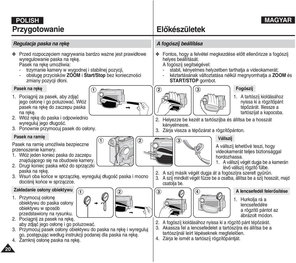 Fontos, hogy a felvétel megkezdése elœtt ellenœrizze a fogószíj helyes beállítását.