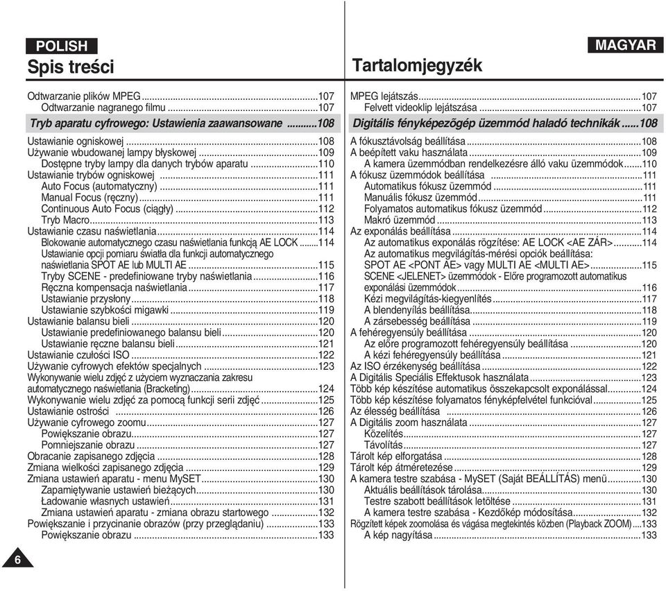 ..111 Continuous Auto Focus (ciàg y)...112 Tryb Macro...113 Ustawianie czasu naêwietlania...114 Blokowanie automatycznego czasu naêwietlania funkcjà AE LOCK.