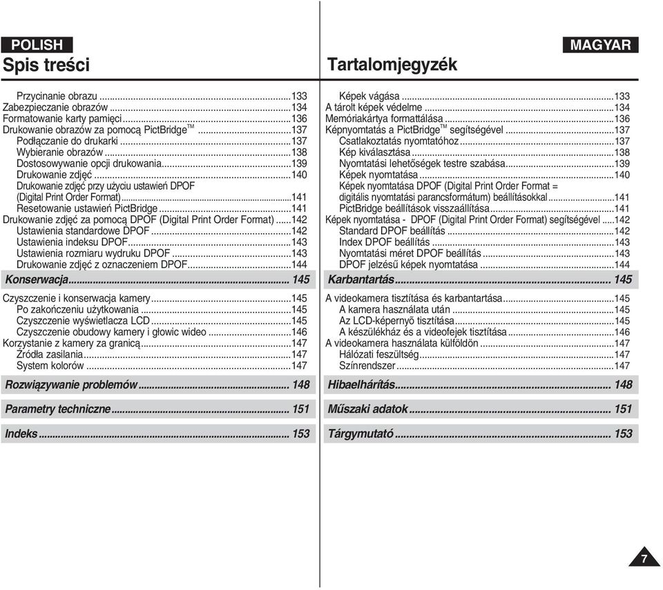 ..141 Drukowanie zdj ç za pomocà DPOF (Digital Print Order Format)...142 Ustawienia standardowe DPOF...142 Ustawienia indeksu DPOF...143 Ustawienia rozmiaru wydruku DPOF.