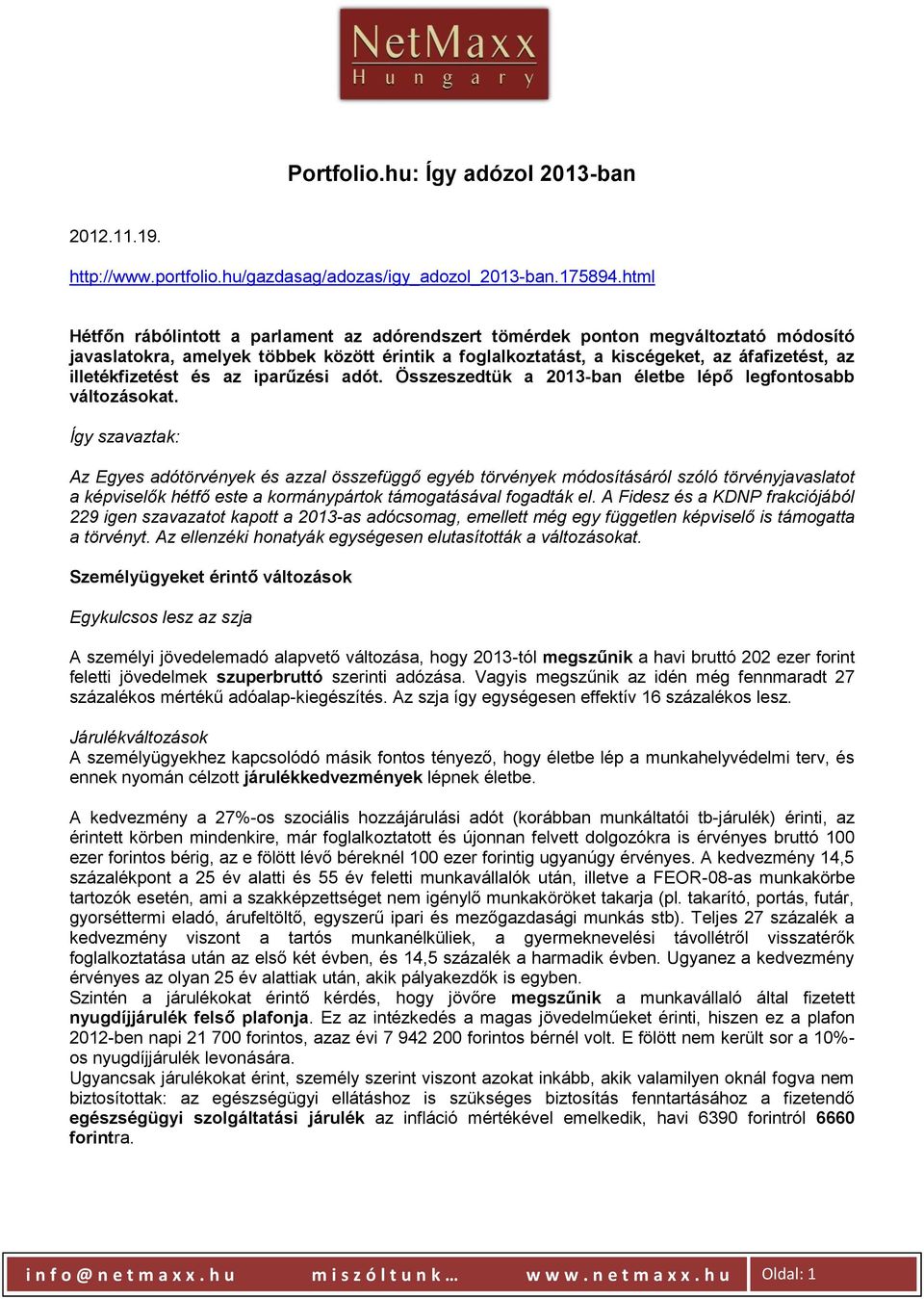 illetékfizetést és az iparűzési adót. Összeszedtük a 2013-ban életbe lépő legfontosabb változásokat.