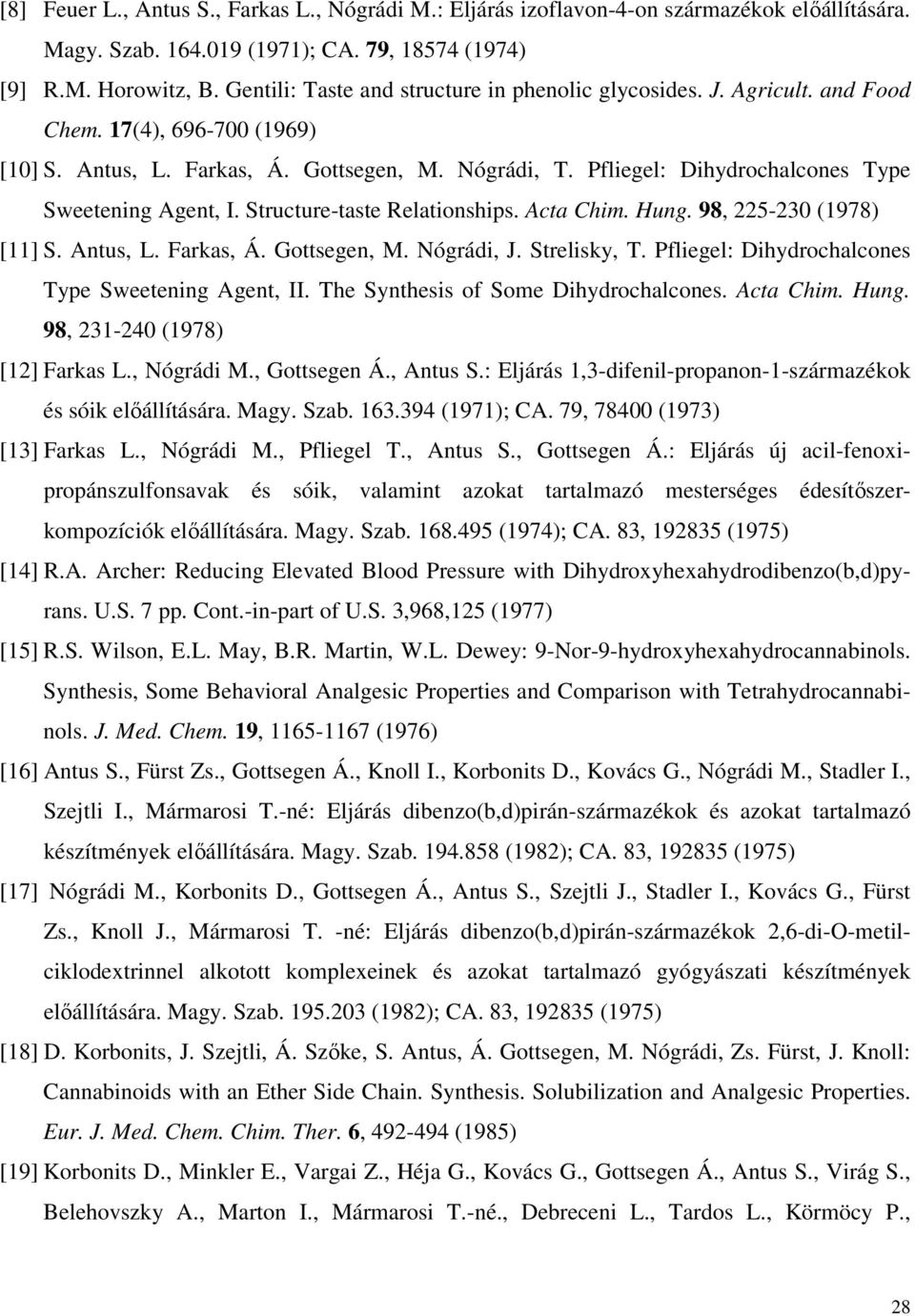 Pfliegel: Dihydrochalcones Type Sweetening Agent, I. Structure-taste Relationships. Acta Chim. ung. 98, 225-230 (1978) [11] S. Antus, L. Farkas, Á. Gottsegen, M. Nógrádi, J. Strelisky, T.