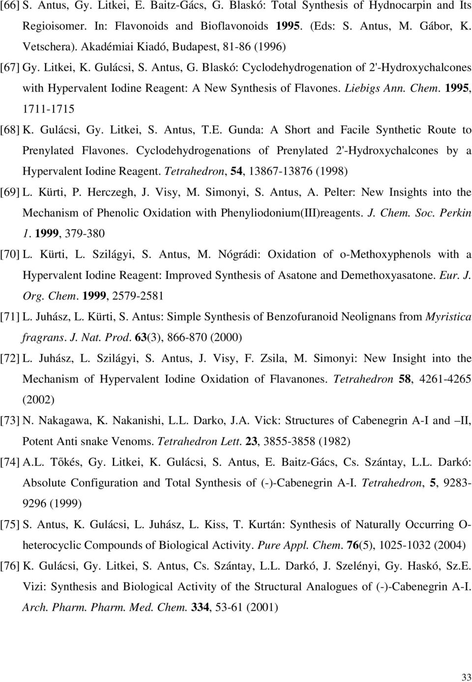 Liebigs Ann. Chem. 1995, 1711-1715 [68] K. Gulácsi, Gy. Litkei, S. Antus, T.E. Gunda: A Short and Facile Synthetic Route to Prenylated Flavones.