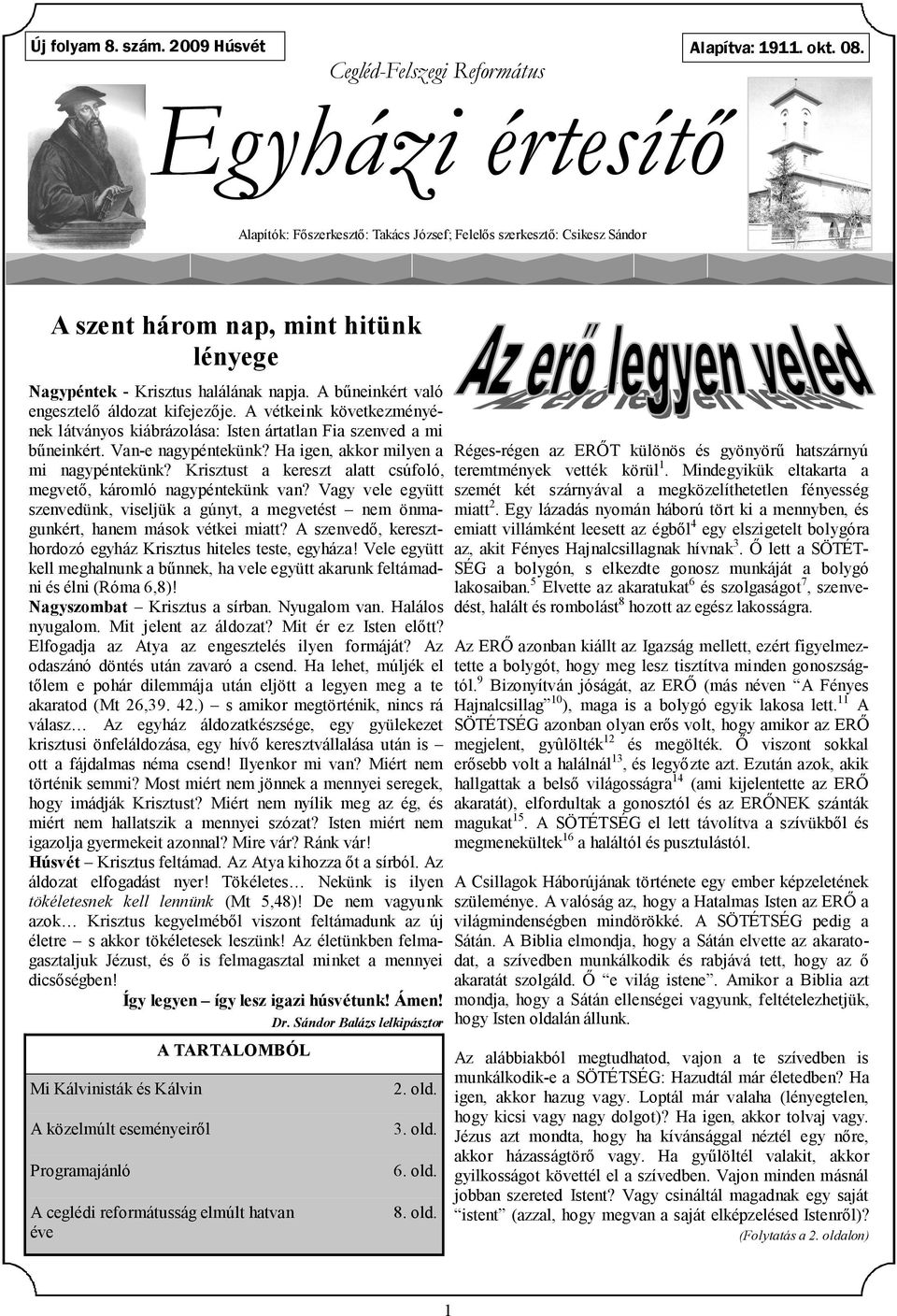 A vétkeink következményének látványos kiábrázolása: Isten ártatlan Fia szenved a mi bőneinkért. Van-e nagypéntekünk? Ha igen, akkor milyen a mi nagypéntekünk?