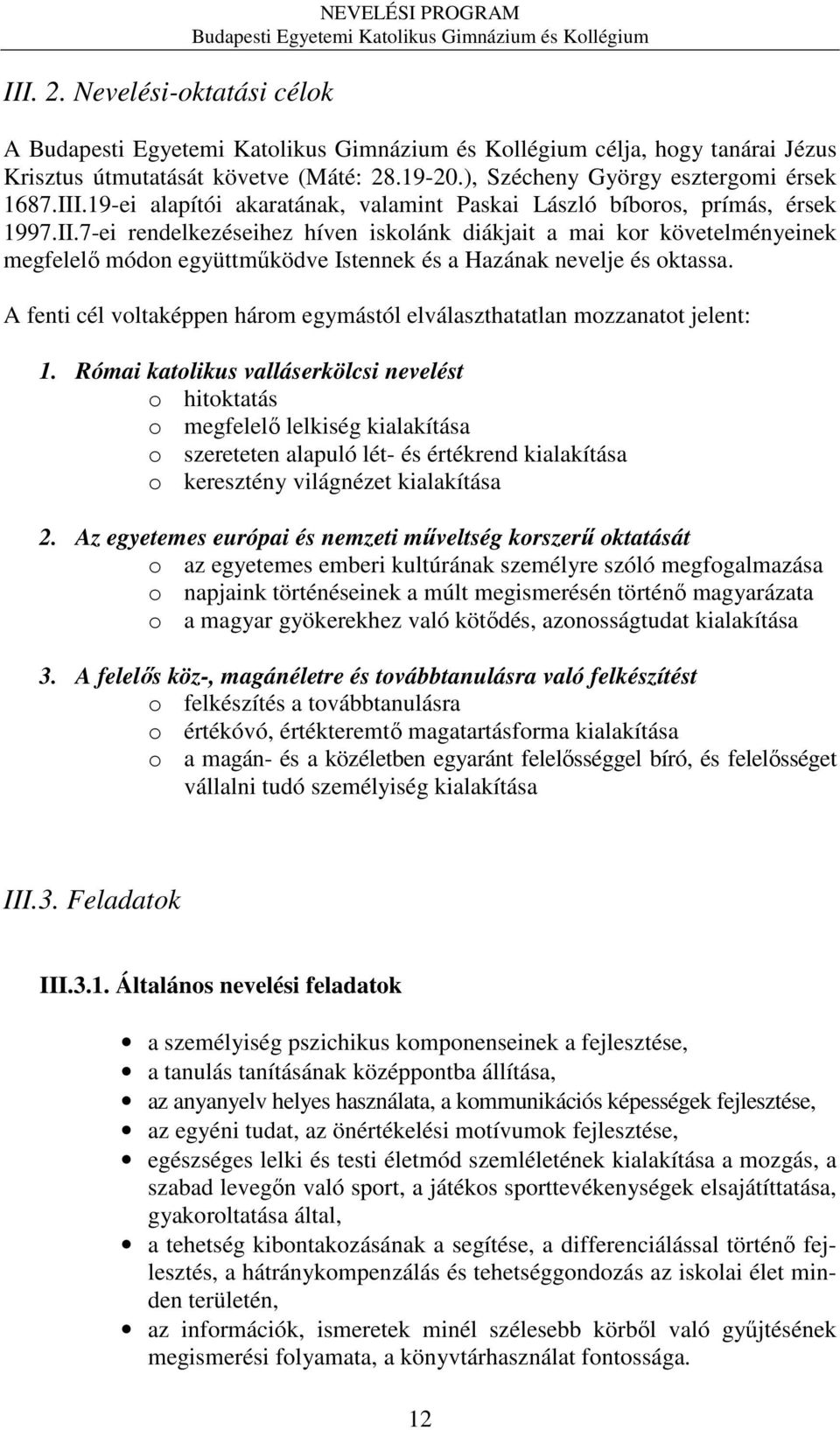 A fenti cél voltaképpen három egymástól elválaszthatatlan mozzanatot jelent: 1.