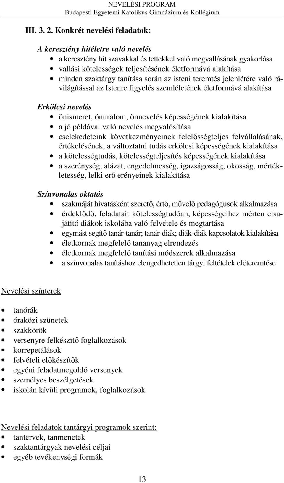 szaktárgy tanítása során az isteni teremtés jelenlétére való rávilágítással az Istenre figyelés szemléletének életformává alakítása Erkölcsi nevelés önismeret, önuralom, önnevelés képességének