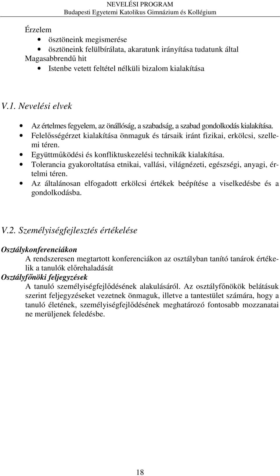 Együttműködési és konfliktuskezelési technikák kialakítása. Tolerancia gyakoroltatása etnikai, vallási, világnézeti, egészségi, anyagi, értelmi téren.