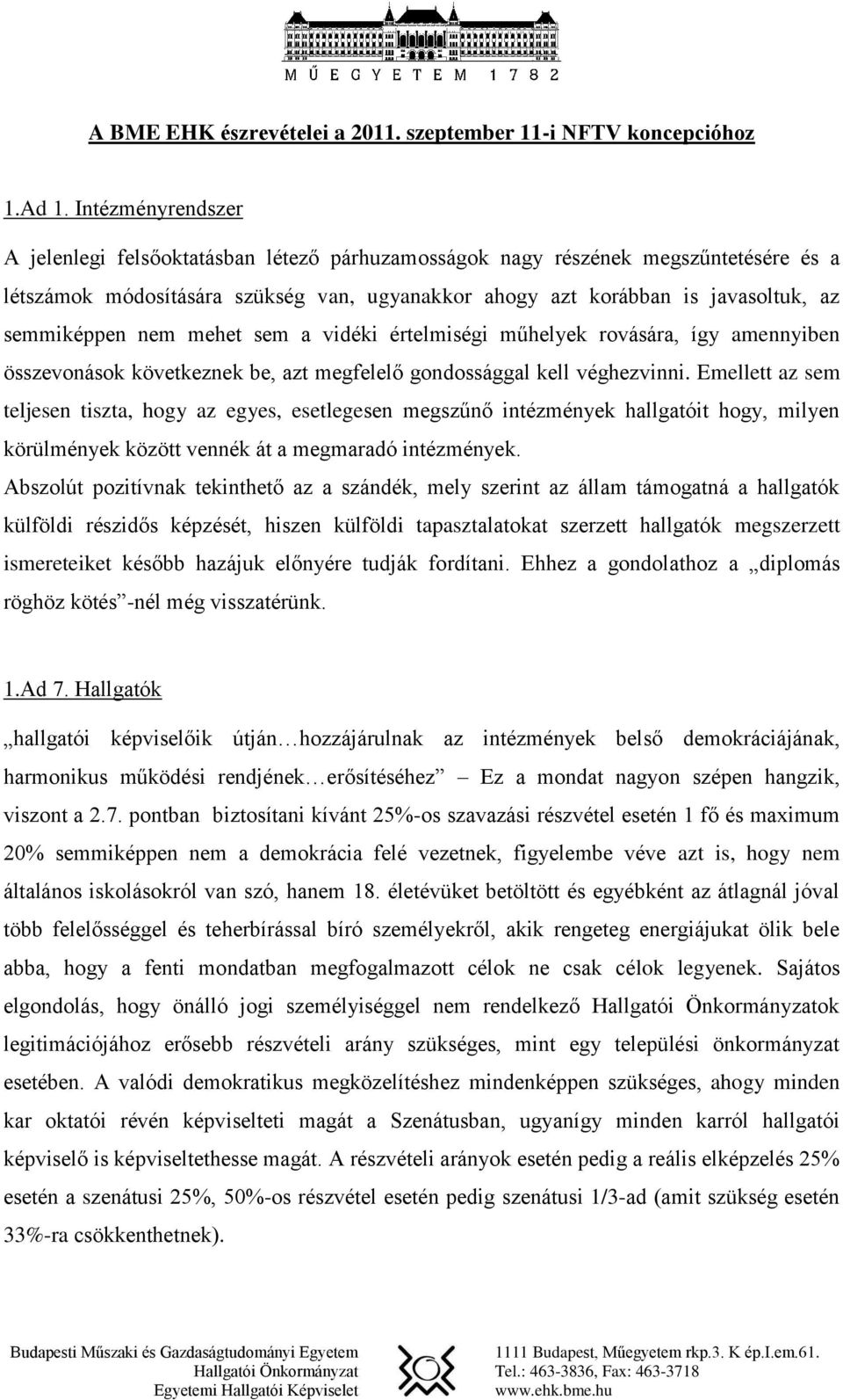 nem mehet sem a vidéki értelmiségi műhelyek rovására, így amennyiben összevonások következnek be, azt megfelelő gondossággal kell véghezvinni.