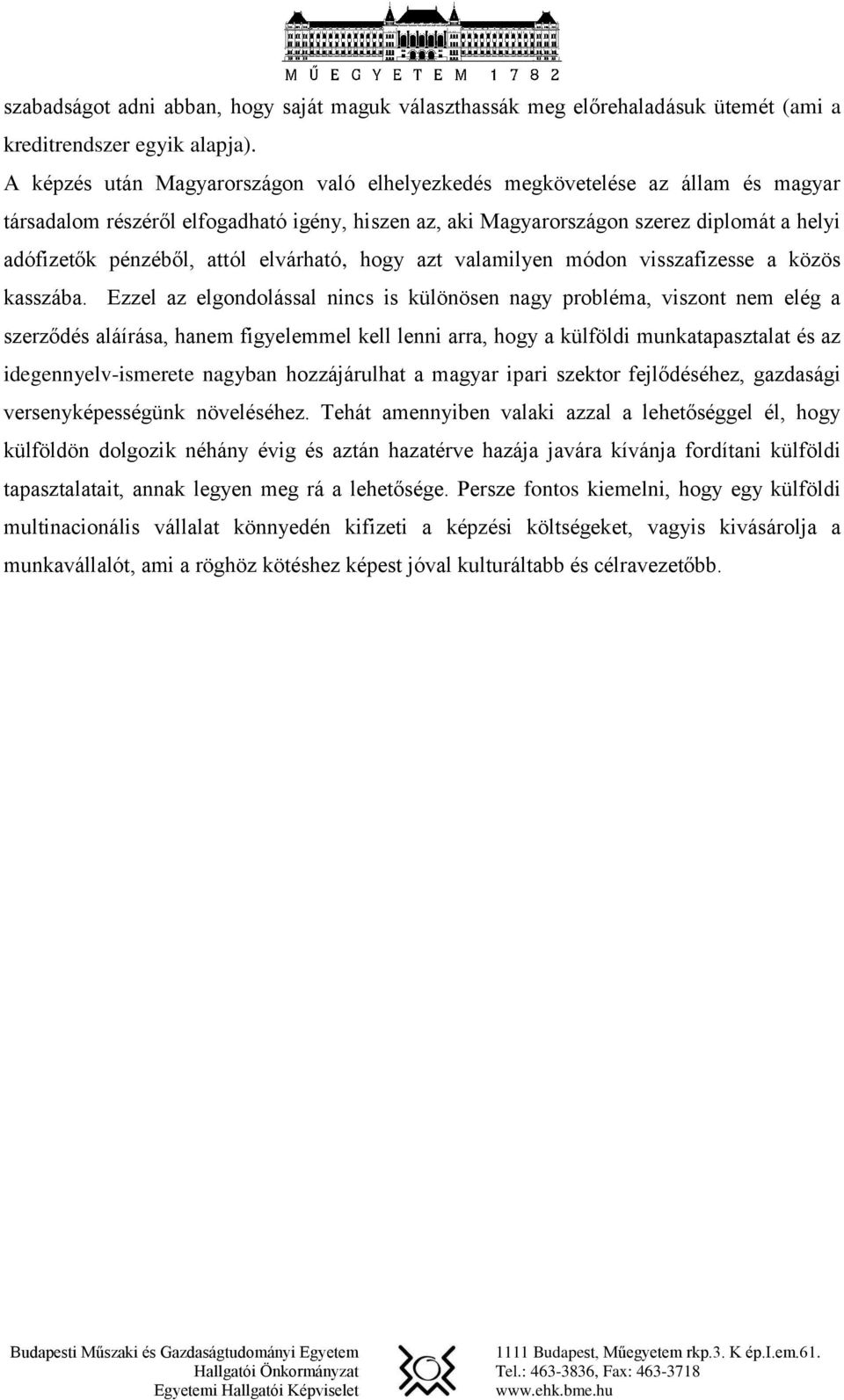 attól elvárható, hogy azt valamilyen módon visszafizesse a közös kasszába.