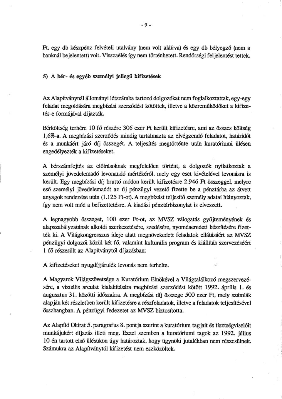 közreműködőket a kifizetés-e formájával díjazták Bérköltség terhére l O fő részére 306 ezer Ft került kifizetésre, ami az összes költség 1,6%-a.