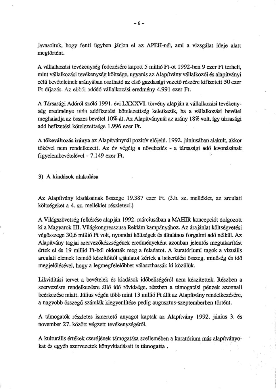 arányában osztható az első gazdasági vezető részére kifizetett 50 ezer Ft díjazás. Az ebből adódó vállalkozási eredmény 4.991 ezer Ft. A Társasági Adóról szóló 1991. évi LXXXVI.