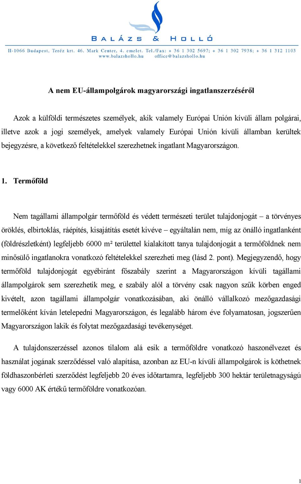 Termőföld Nem tagállami állampolgár termőföld és védett természeti terület tulajdonjogát a törvényes öröklés, elbirtoklás, ráépítés, kisajátítás esetét kivéve egyáltalán nem, míg az önálló