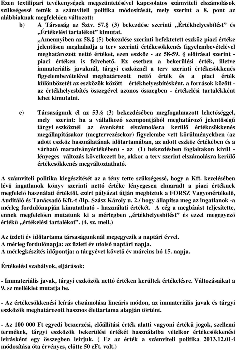 (5) bekezdése szerinti befektetett eszköz piaci értéke jelentősen meghaladja a terv szerinti értékcsökkenés figyelembevételével meghatározott nettó értéket, ezen eszköz - az 58-59.