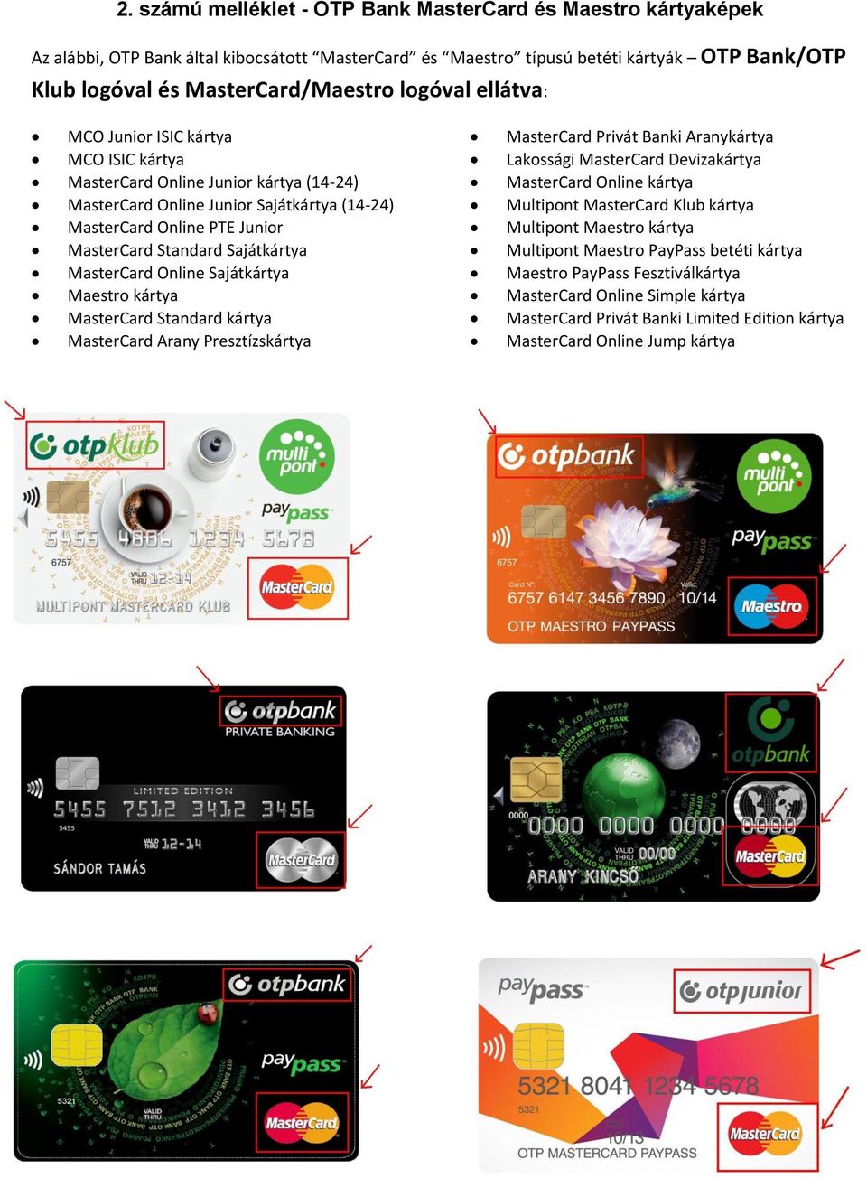 Sajátkártya MasterCard Online Sajátkártya Maestro kártya MasterCard Standard kártya MasterCard Arany Presztízskártya MasterCard Privát Banki Aranykártya Lakossági MasterCard Devizakártya MasterCard