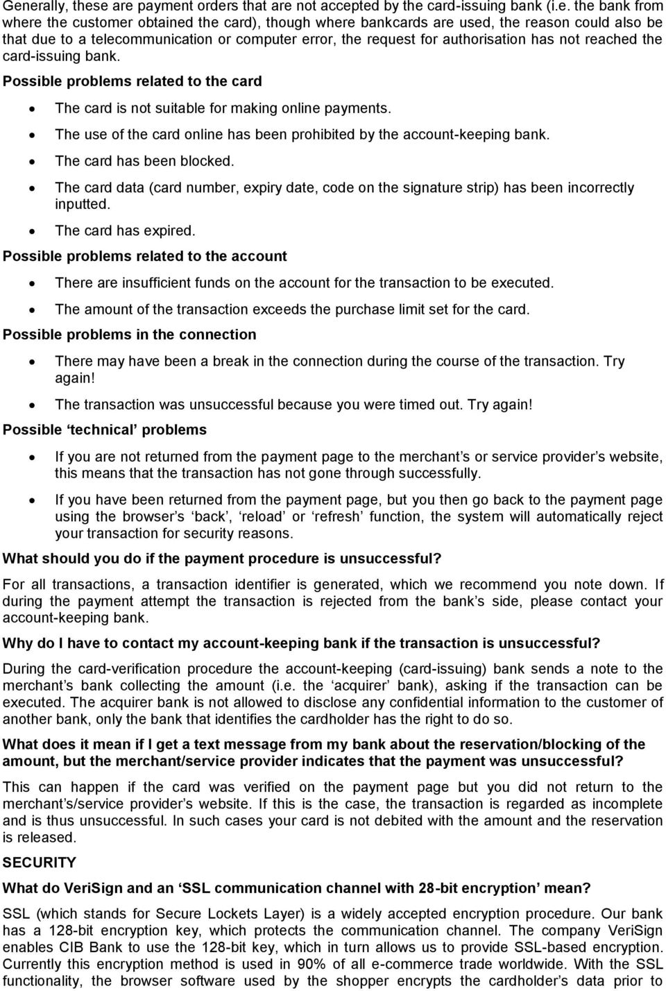 Possible problems related to the card The card is not suitable for making online payments. The use of the card online has been prohibited by the account-keeping bank. The card has been blocked.