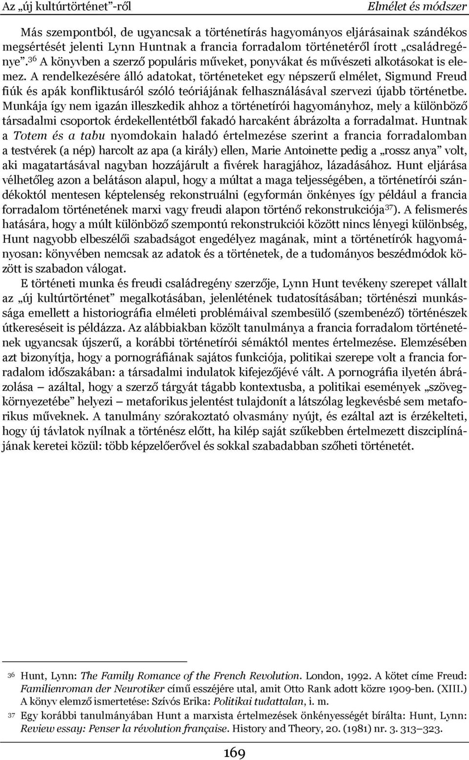 A rendelkezésére álló adatokat, történeteket egy népszerű elmélet, Sigmund Freud fiúk és apák konfliktusáról szóló teóriájának felhasználásával szervezi újabb történetbe.