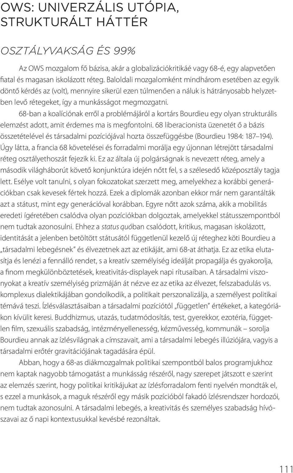 68-ban a koalíciónak erről a problémájáról a kortárs Bourdieu egy olyan strukturális elemzést adott, amit érdemes ma is megfontolni.