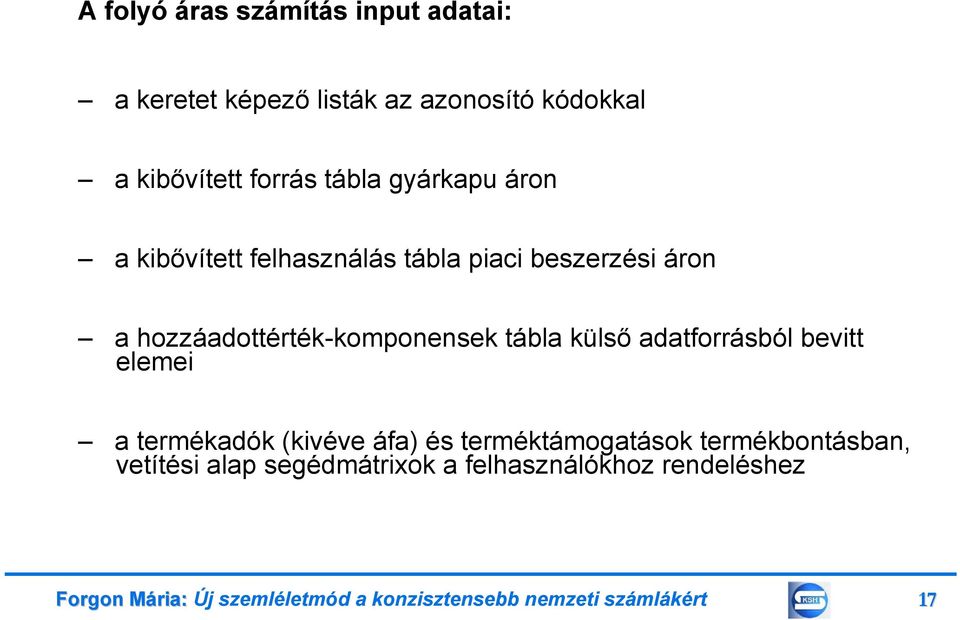 külső adatforrásból bevitt elemei a termékadók (kivéve áfa) és terméktámogatások termékbontásban, vetítési