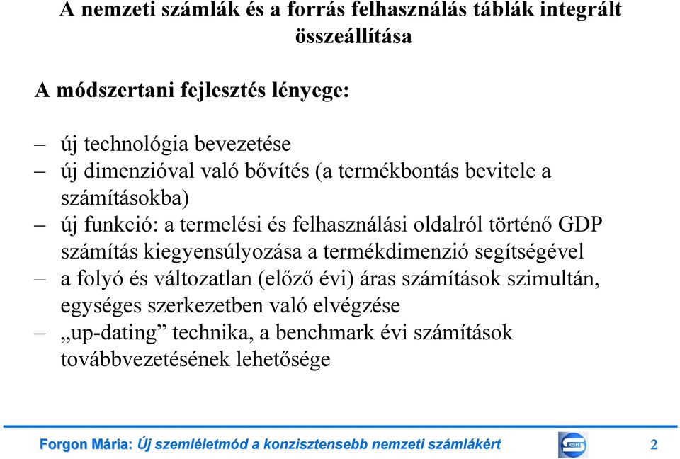 kiegyensúlyozása a termékdimenzió segítségével a folyó és változatlan (előző évi) áras számítások szimultán, egységes szerkezetben való