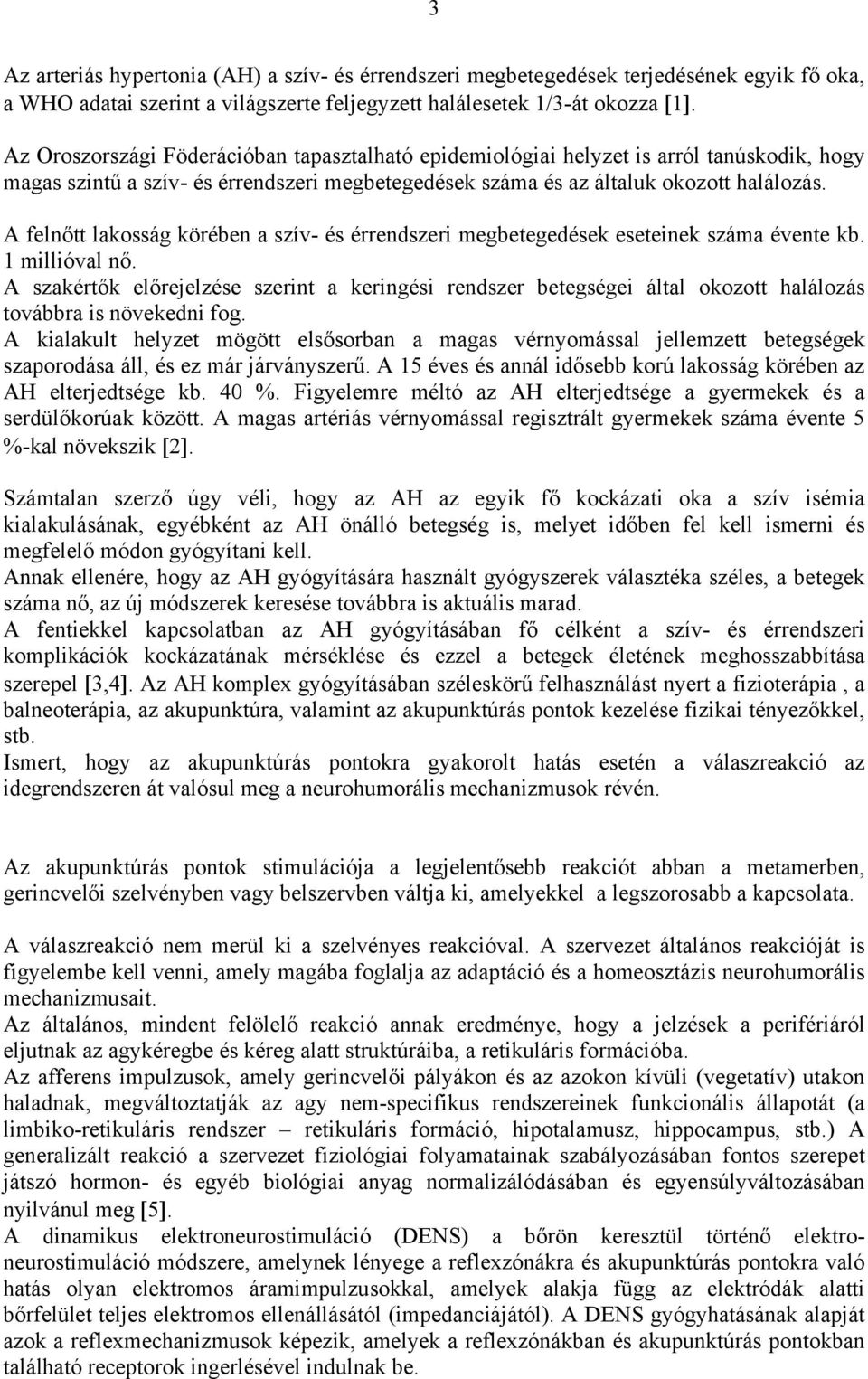 A felnőtt lakosság körében a szív- és érrendszeri megbetegedések eseteinek száma évente kb. 1 millióval nő.