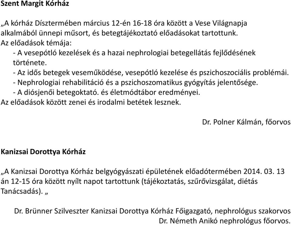 -Nephrologiairehabilitációés a pszichoszomatikus gyógyítás jelentősége. - A diósjenői betegoktató. és életmódtábor eredményei. Az előadások között zenei és irodalmi betétek lesznek. Dr.