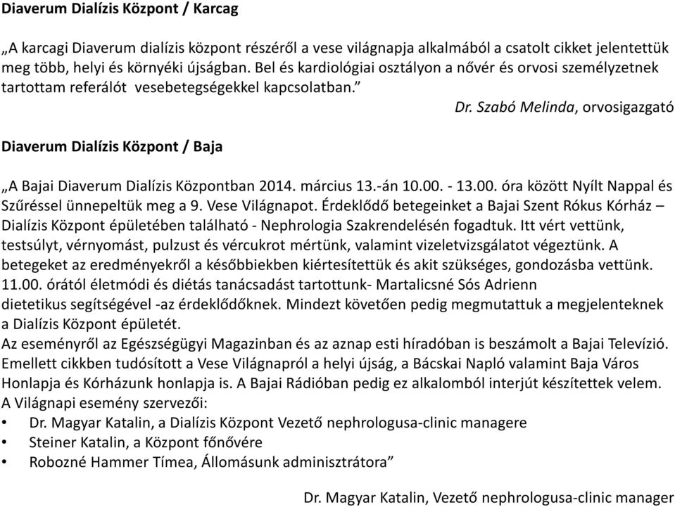 Szabó Melinda, orvosigazgató Diaverum Dialízis Központ / Baja A Bajai Diaverum Dialízis Központban 2014. március 13.-án 10.00. - 13.00. óra között Nyílt Nappal és Szűréssel ünnepeltük meg a 9.