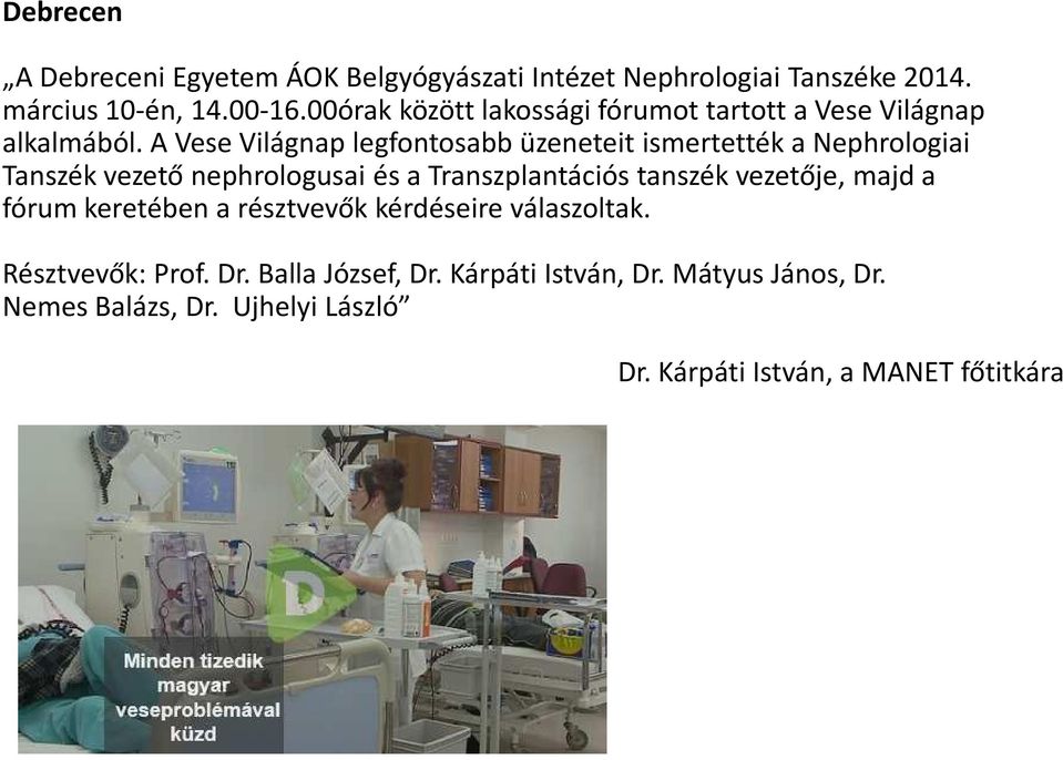 A Vese Világnap legfontosabb üzeneteit ismertették a Nephrologiai Tanszék vezető nephrologusai és a Transzplantációs tanszék