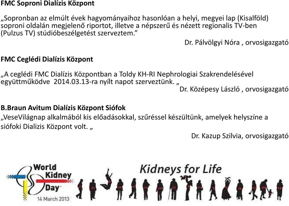 Pálvölgyi Nóra, orvosigazgató FMC Ceglédi Dialízis Központ A ceglédi FMC Dialízis Központban a Toldy KH-RI Nephrologiai Szakrendelésével együttműködve 2014.03.