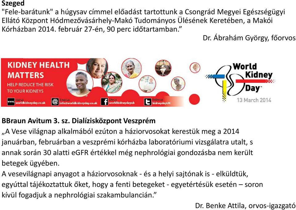 DialízisközpontVeszprém A Vese világnap alkalmából ezúton a háziorvosokat kerestük meg a 2014 januárban, februárban a veszprémi kórházba laboratóriumi vizsgálatra utalt, s annak során 30